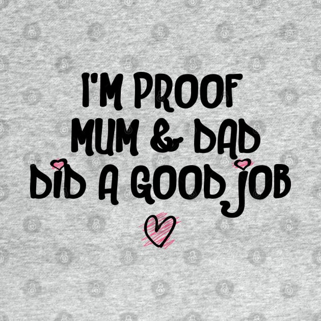 I'm Proof Mum & Dad Did A Good Job Funny Baby Quote by shultcreative